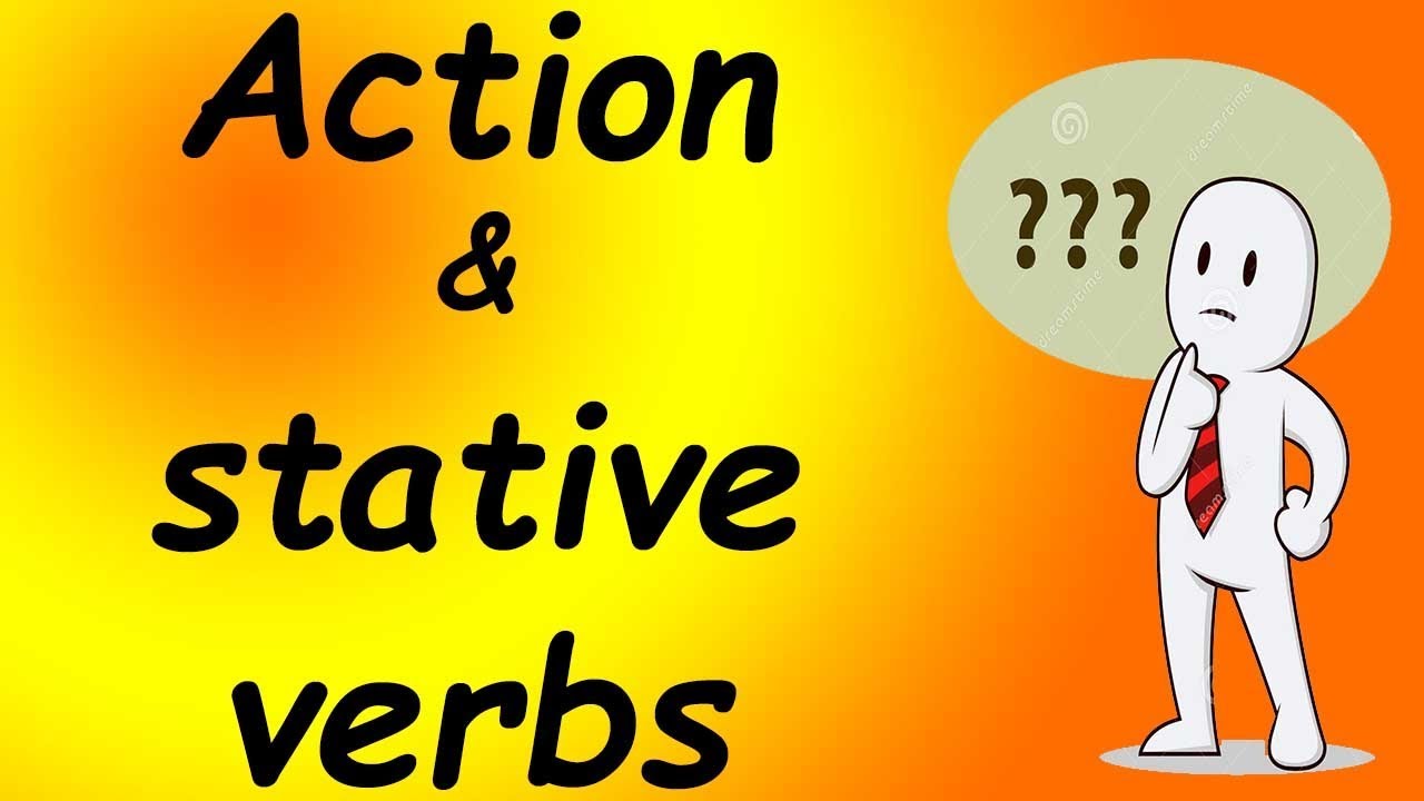 Phân biệt Động từ chỉ trạng thái và Động từ chỉ hành động