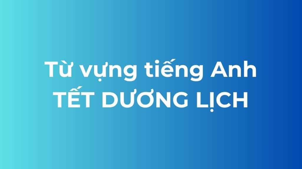 tu vung tieng anh tet duong lich
