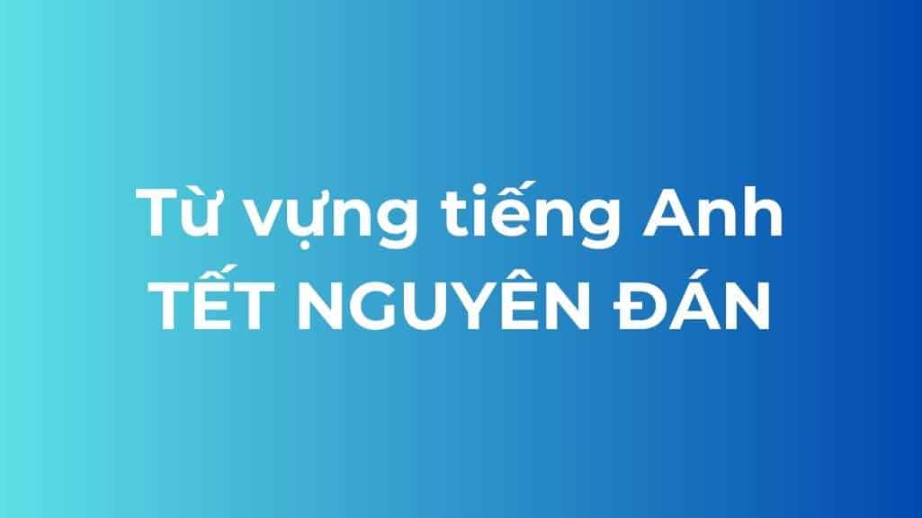 tu vung tieng anh tet nguyen dan