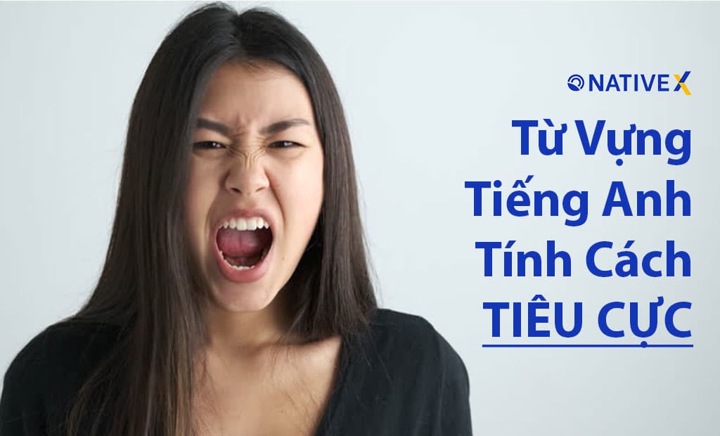 tu vung tieng anh ve tinh cach con nguoi tieu cuc