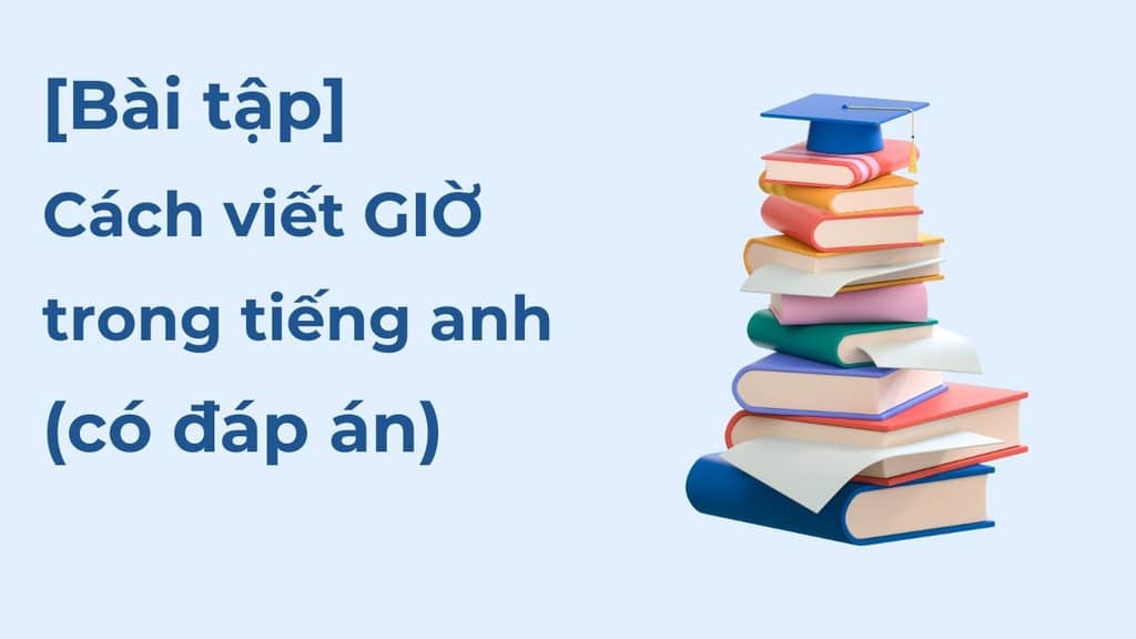 Bài tập cách viết giờ trong tiếng anh