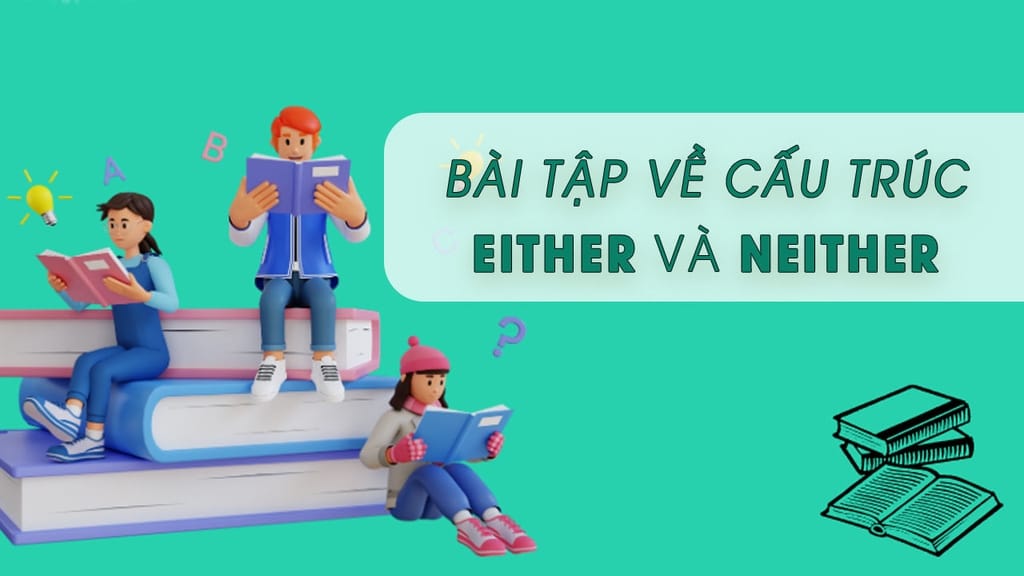 Bài tập cấu trúc Neither Nor