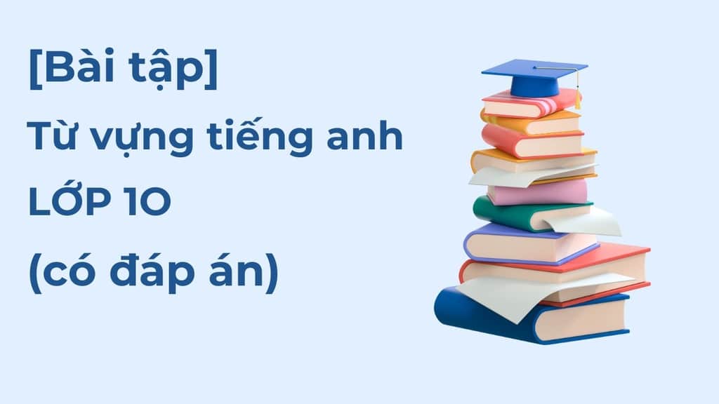 Bài tập từ vựng tiếng anh lớp 10