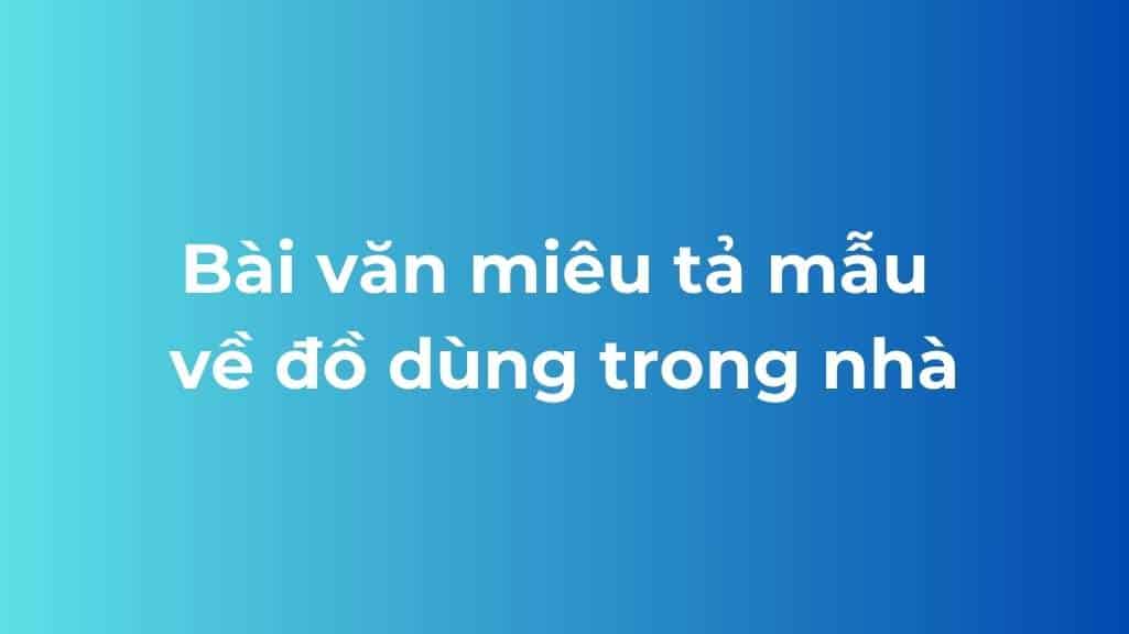 bai van mieu ta mau ve do dung trong nha