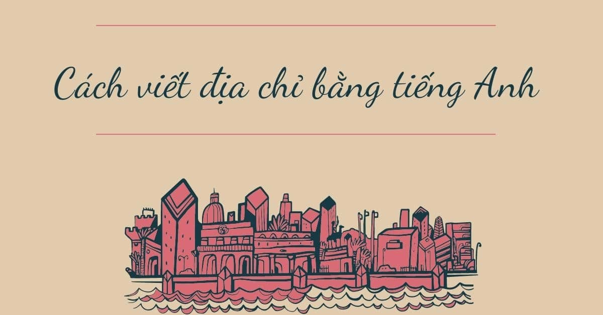 Cách viết địa chỉ bằng tiếng Anh
