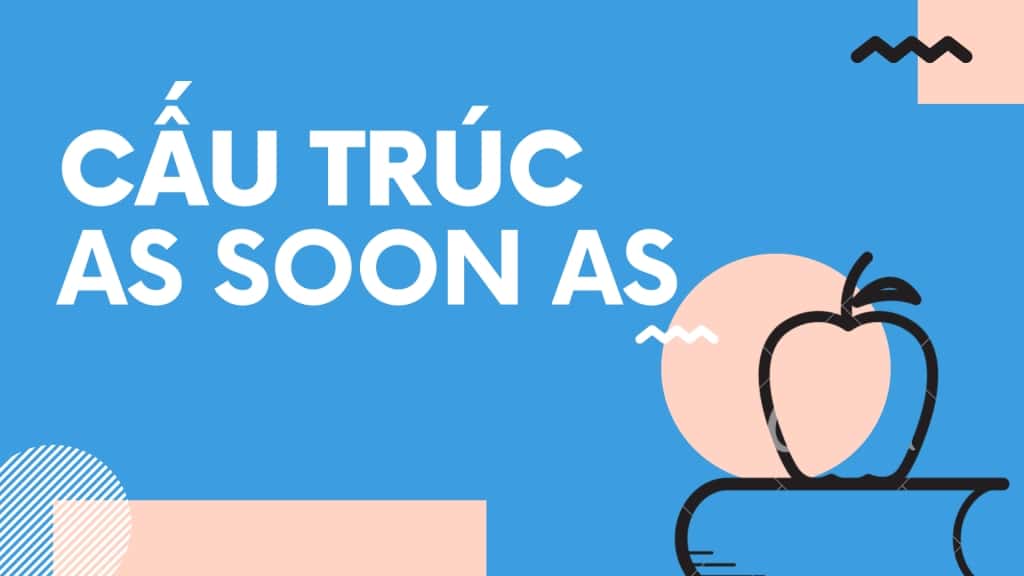 Cấu trúc As Soon As