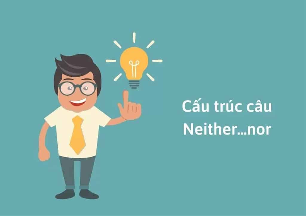 Chia động từ phù hợp sau Neither Nor