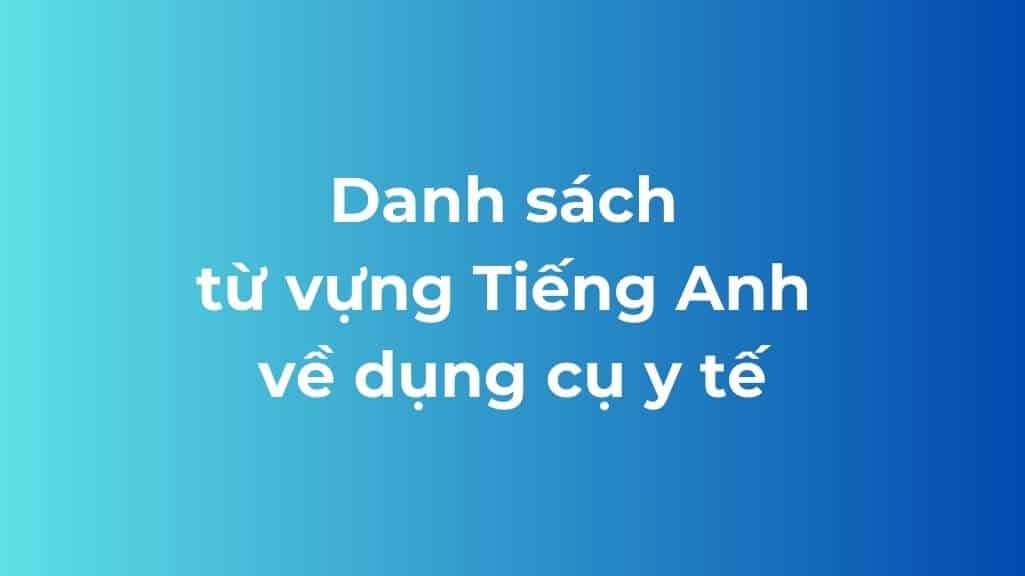 danh sach tu vung tieng anh ve dung cu y te
