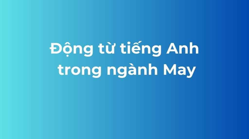 dong tu tieng anh trong nganh may
