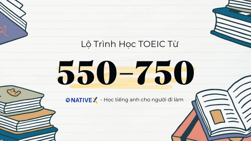 lo trinh hoc tieng anh tu 550 den 750