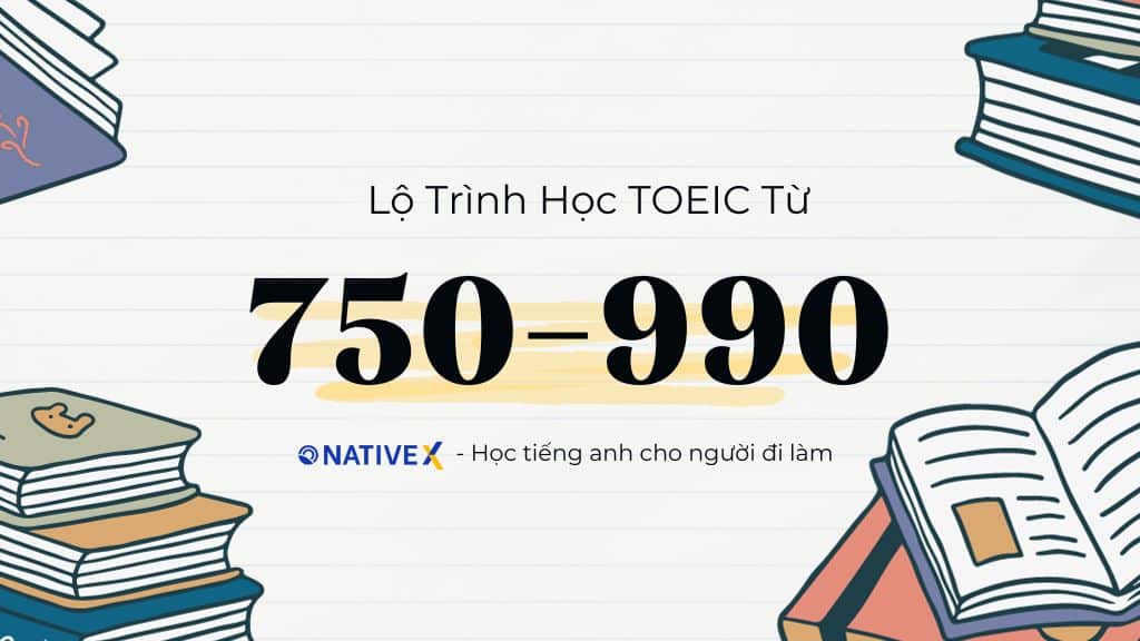 lo trinh hoc tieng anh tu 750 den 990