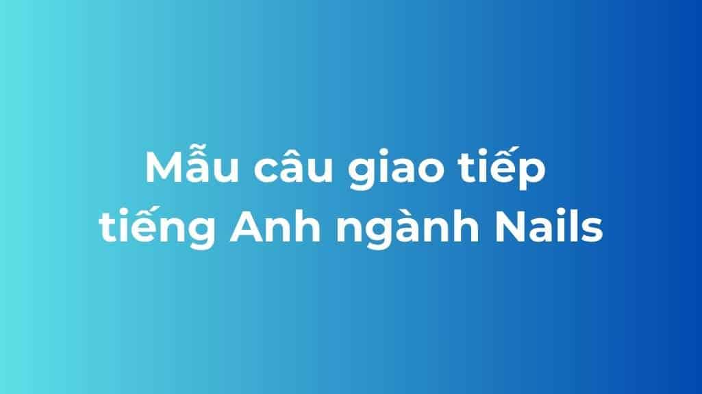 mau cau giao tiep tieng anh nganh nails