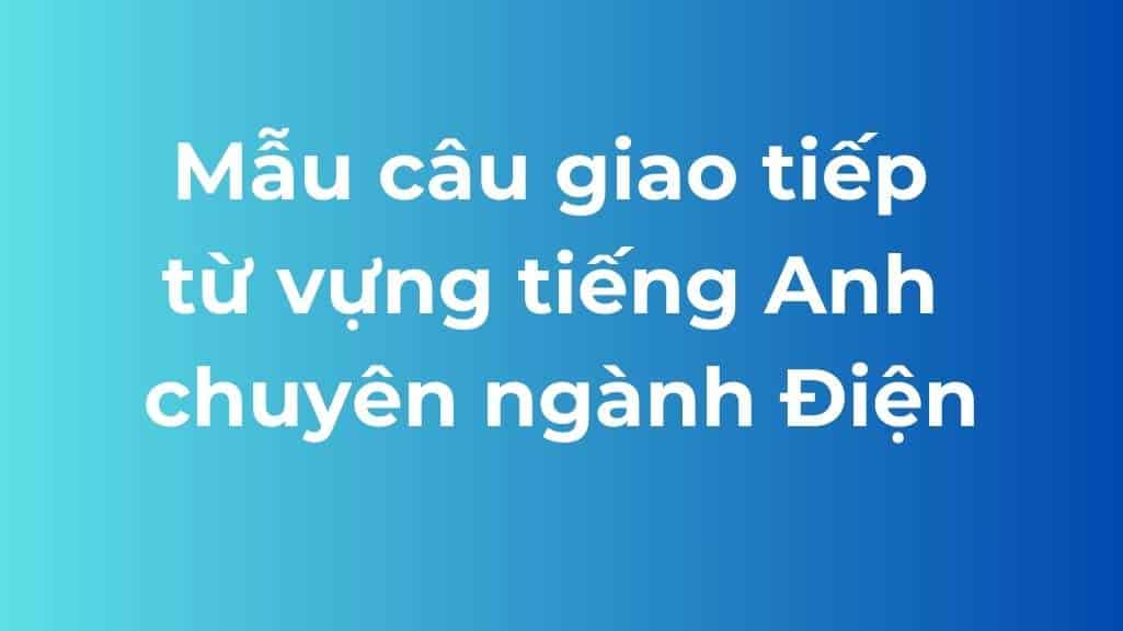 mau cau giao tiep tu vung tieng anh chuyen nganh dien