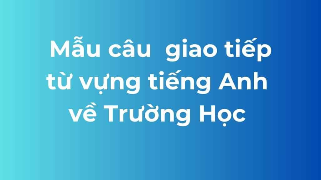 mau cau giao tiep tu vung tieng anh truong hoc