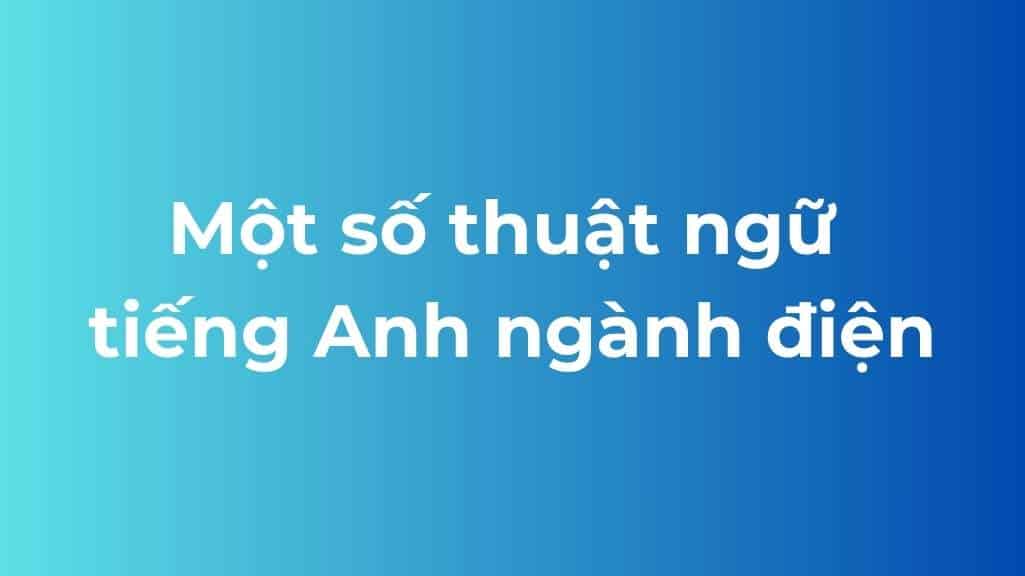 mau thuat ngu co tu vung tieng anh chuyen nganh dien