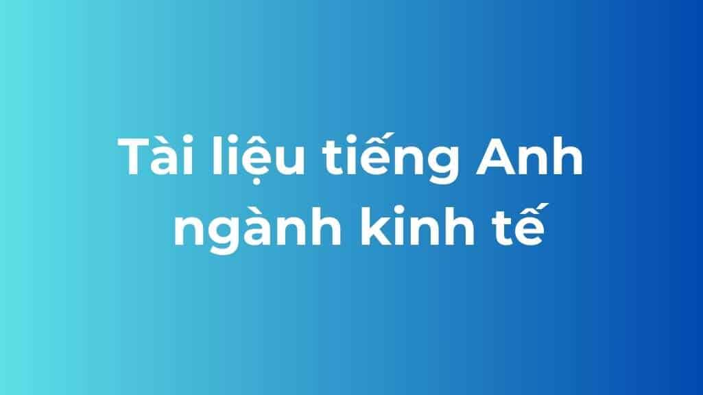 tai lieu tieng anh nganh kinh te