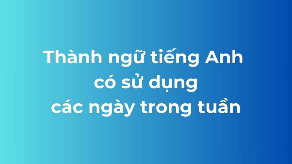 thanh ngu tieng anh su dung cac ngay trong tuan