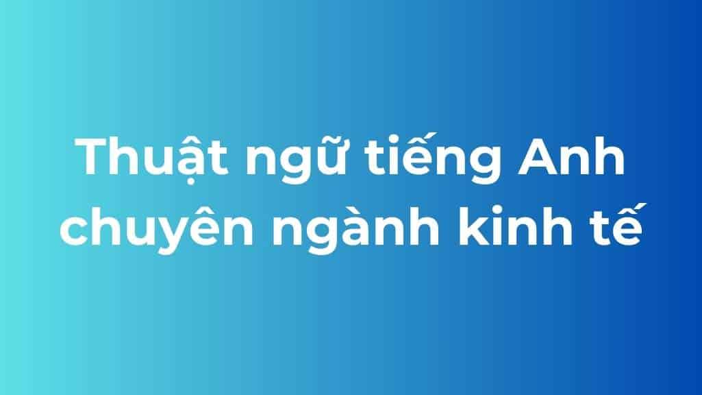 thuat ngu tieng anh chuyen nganh kinh te