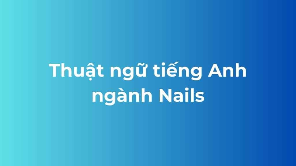 thuat ngu tieng anh nganh nails