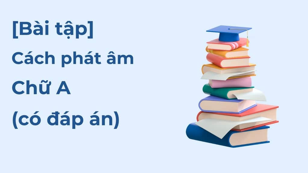 Bài tập cách phát âm chữ A