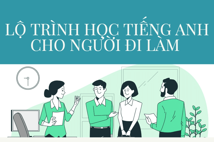 Lộ trình học tiếng Anh cấp tốc cho người đi làm