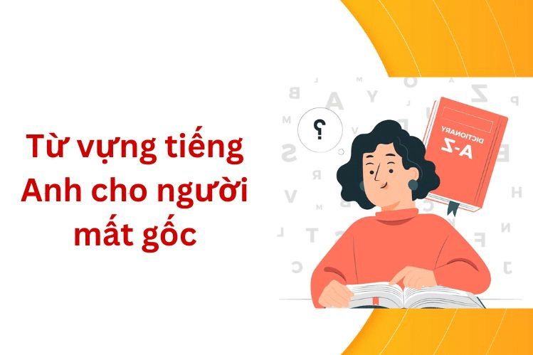 Tại sao học từ vựng tiếng Anh không hiệu quả?
