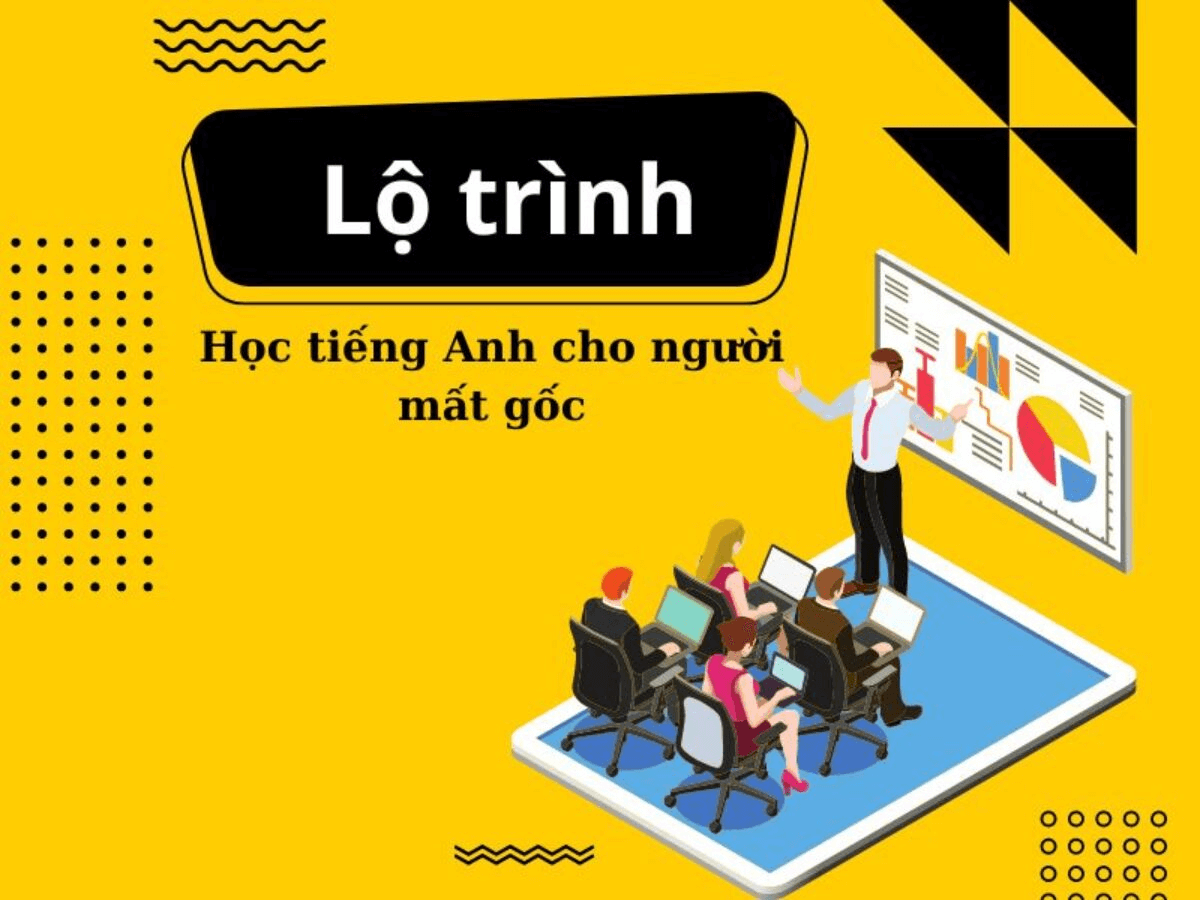 Bỏ túi ngay lộ trình học tiếng Anh mất gốc