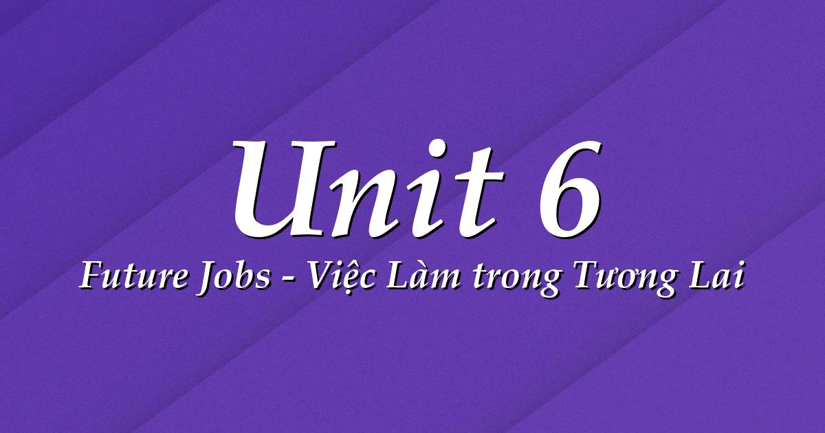Từ vựng tiếng Anh Unit 6