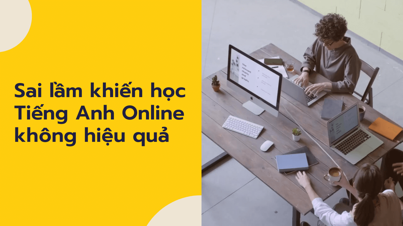 Một số sai lầm khiến việc học tiếng Anh online không hiệu quả