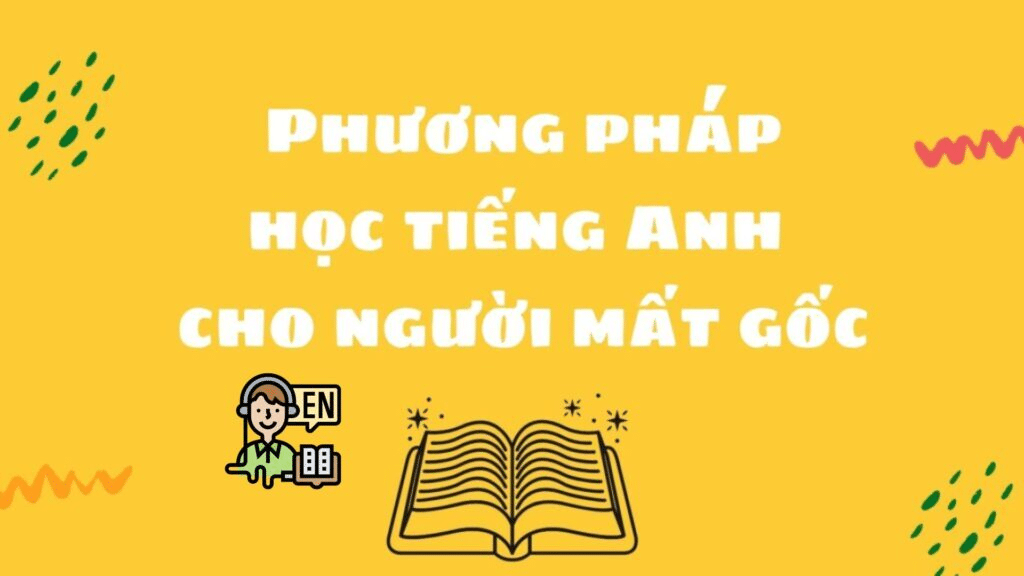 Bí quyết học tiếng Anh mất gốc cho người đi làm