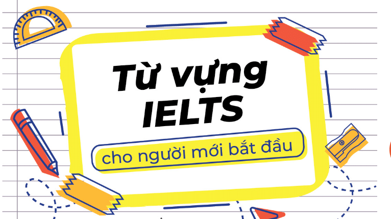 Từ vựng IELTS cho người mới bắt đầu