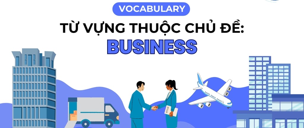 Từ vựng IELTS chủ đề Business