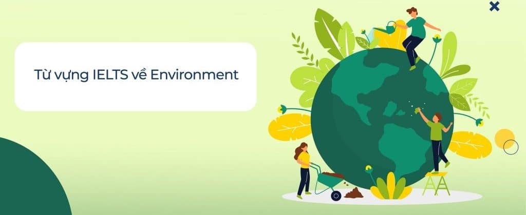 Từ vựng IELTS chủ đề Environment