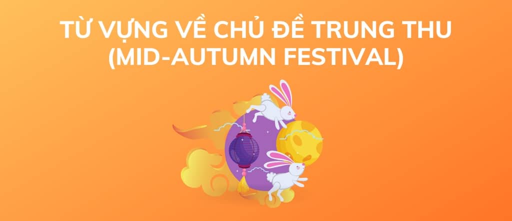 Từ vựng IELTS chủ đề Mid-Autumn Festival
