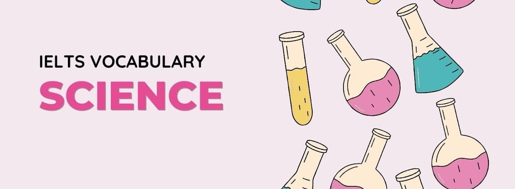 Từ vựng IELTS chủ đề Science