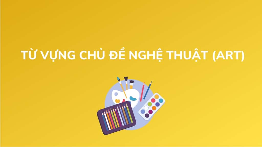 Từ vựng tiếng anh các môn học nghệ thuật