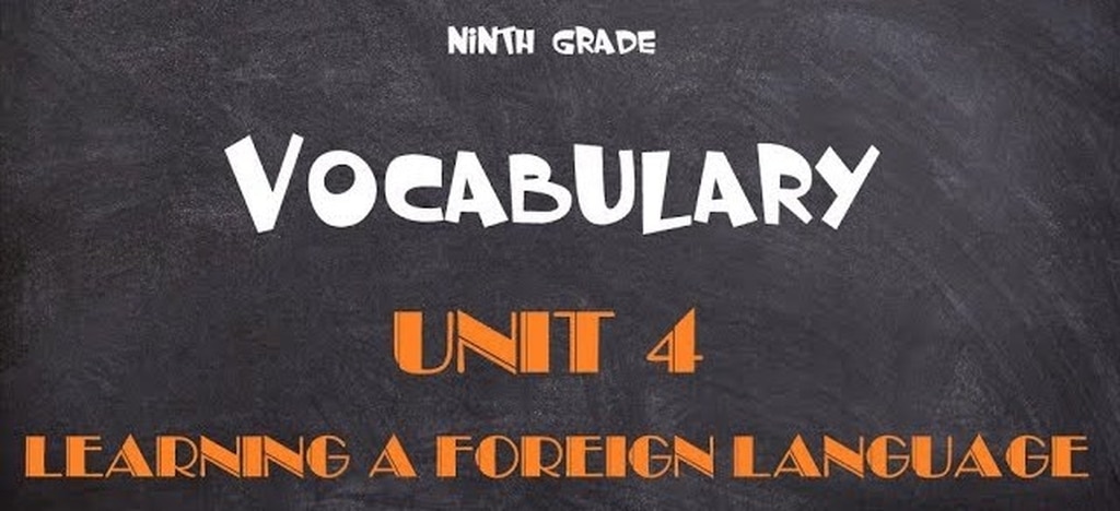 Từ vựng tiếng anh lớp 9 unit 4 Learning A Foreign Language