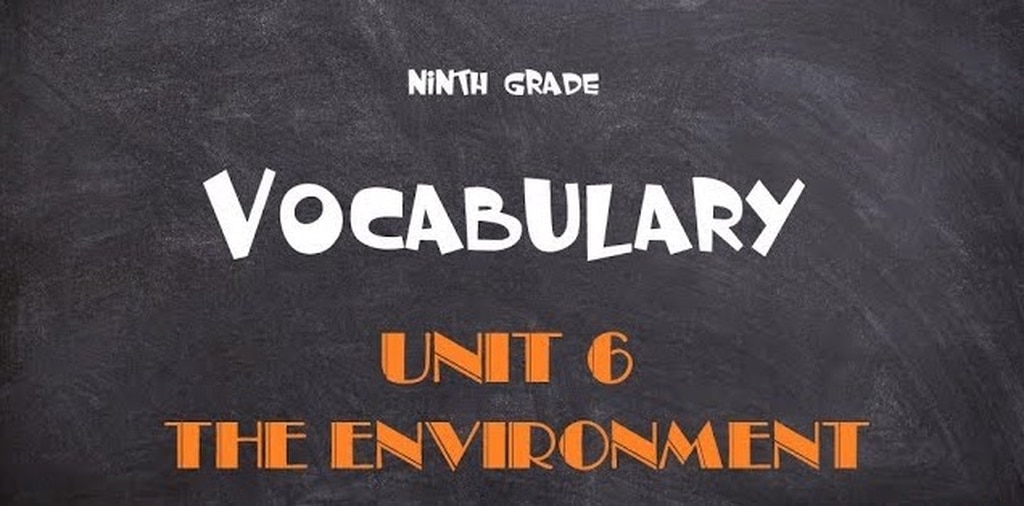 Từ vựng tiếng anh lớp 9 unit 6 The Enviroment