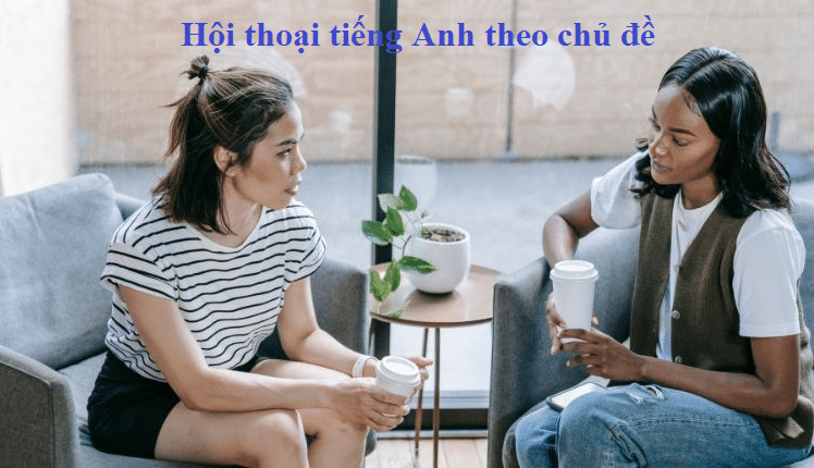Hội thoại tiếng Anh theo chủ đề